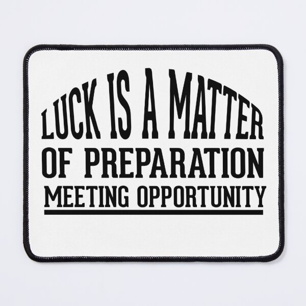 Item preview, Luck is a matter of preparation meeting opportunity designed and sold by AnisosPteron.