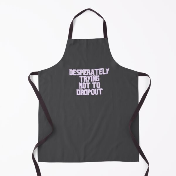 Item preview, Desperately Trying Not To Dropout designed and sold by Pink Ribbon.