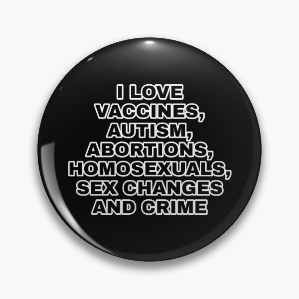 Item preview, i Love vaccines, autism, abortions, homosexuals, sex changes and crime designed and sold by Sonny Thompson.