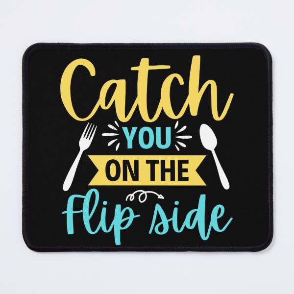 Item preview, Catch You On The Flip Side, Funny Cooking Meme designed and sold by chetan786.