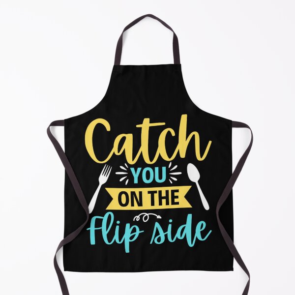 Item preview, Catch You On The Flip Side, Funny Cooking Meme designed and sold by chetan786.