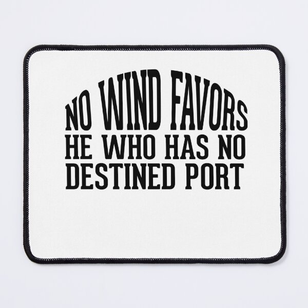 Item preview, No wind favors he who has no destined port designed and sold by AnisosPteron.