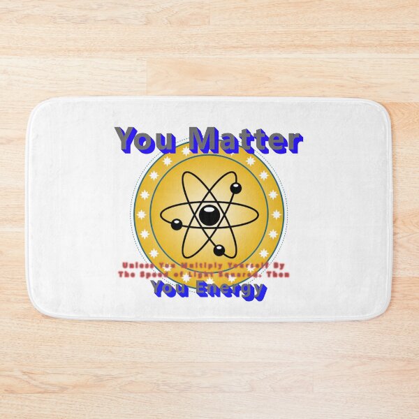 Item preview, You Matter Unless you E=MC2, Then You Energy * designed and sold by Sarcasmagic.