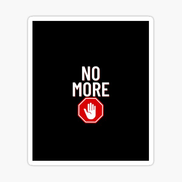 "No More " Sticker for Sale by Magicgalaxy6 Redbubble