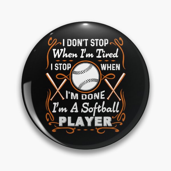 Item preview, I Don't Stop I'm A Softball Player designed and sold by UnknownArtistt.