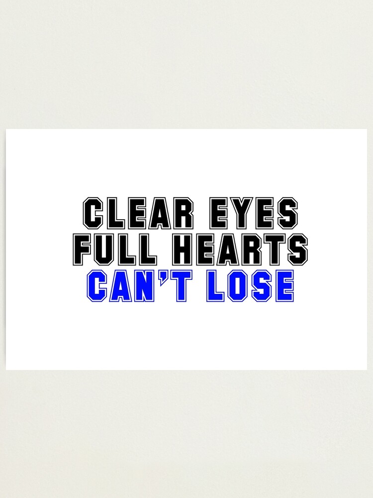 Friday Night Lights Clear Eyes Full Hearts Can T Lose Quote Photographic Print By Sylviebinder Redbubble