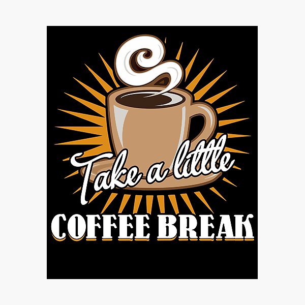 Item preview, Take A Little Coffee Break designed and sold by UnknownArtistt.