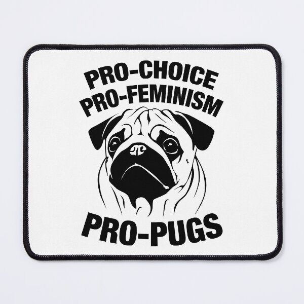 Item preview, Pro-Choice, Pro-Feminism, Pro-Pugs designed and sold by Knut Kroll.