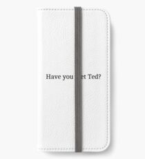 Wie ich deine Mutter getroffen habe "Hast du Ted getroffen?" Grafik iPhone Flip-Case/Hülle/Klebefolie