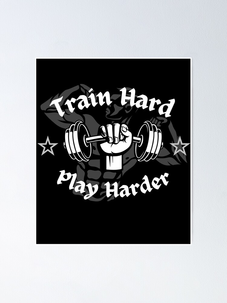 "Train hard play harder" Poster for Sale by DisturbedMind Redbubble