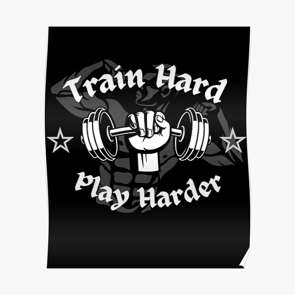 "Train hard play harder" Poster for Sale by DisturbedMind Redbubble