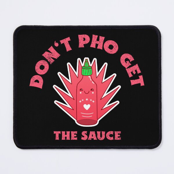 Item preview, Don t Pho Get The Sauce designed and sold by Adfinn.