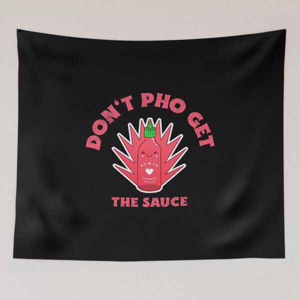 Item preview, Don t Pho Get The Sauce designed and sold by Adfinn.