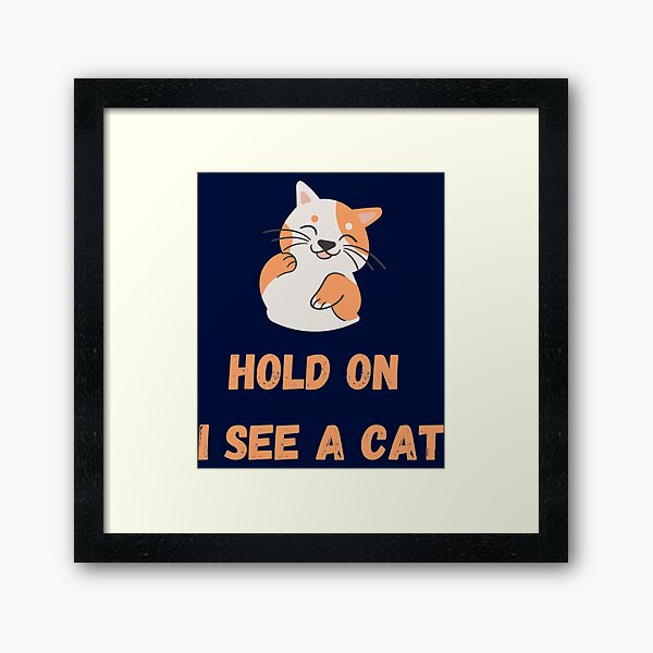 Item preview, HOLD ON I SEE A CAT  CUTE T_SHIRT DESIGN    designed and sold by CasterNick.