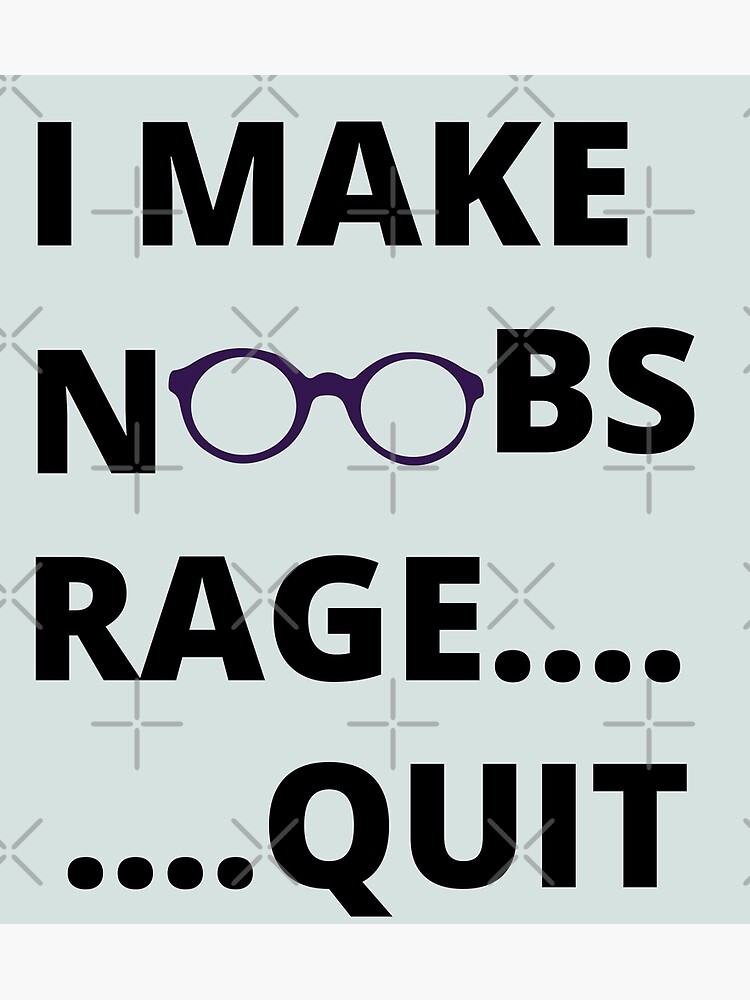 i make noobs rage quit Art Print by FersArts