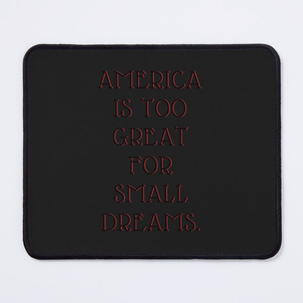 Item preview, America is too great for small dreams. C designed and sold by campsderre.