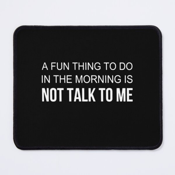 Item preview, a fun thing to do in the morning is not talk to me designed and sold by aryagiri.
