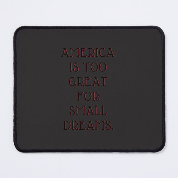 Item preview, America is too great for small dreams. C designed and sold by kazeckmynea.