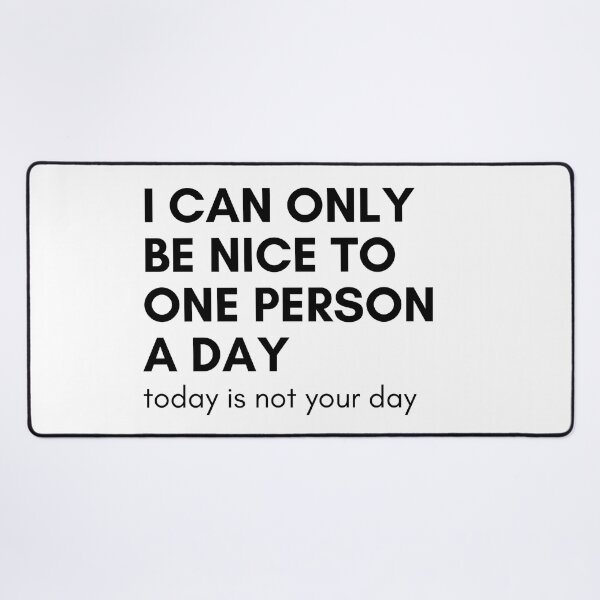 Item preview, I Can Only Be Nice To One Person A Day. Today Is Not Your Day. Funny Sarcastic NSFW Rude Inappropriate Saying designed and sold by That Cheeky Tee.