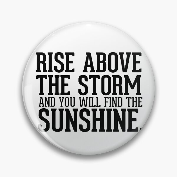 Item preview, Rise above the storm and you will find the sunshine designed and sold by AnisosPteron.