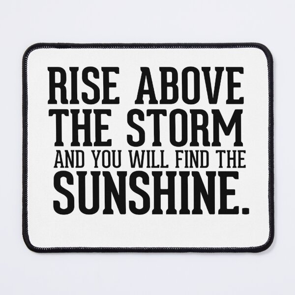 Item preview, Rise above the storm and you will find the sunshine designed and sold by AnisosPteron.