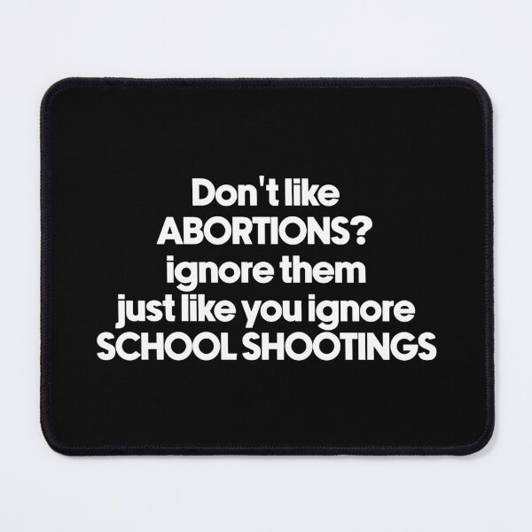 Item preview, Don't like abortion then ignore just like you ignore school shootings , protest banner designed and sold by NastySquad.