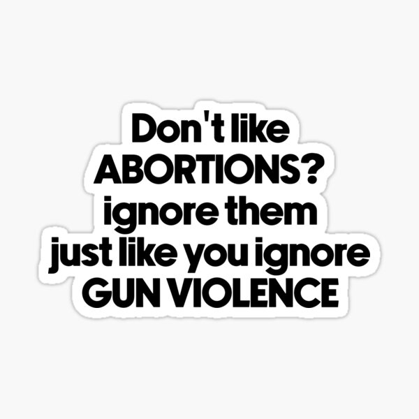 Item preview, Don't like abortion then ignore just like you ignore gun violence , protest banner designed and sold by NastySquad.