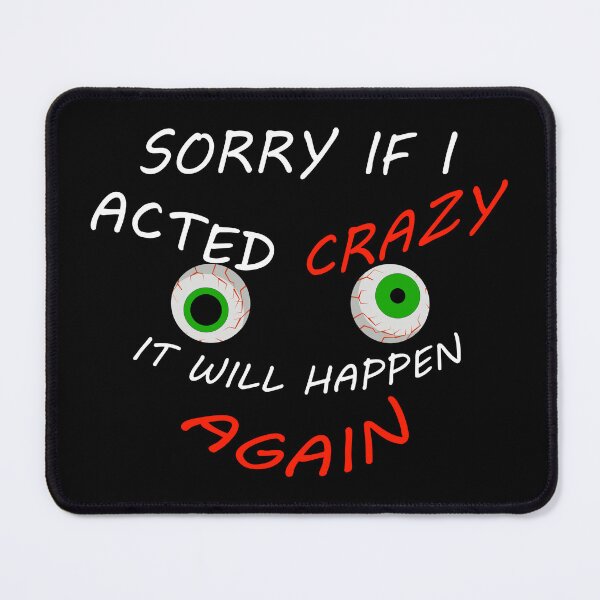 Item preview, Sorry If I Acted Crazy It Will Happen Again - Funny Sayings designed and sold by Demna-S.