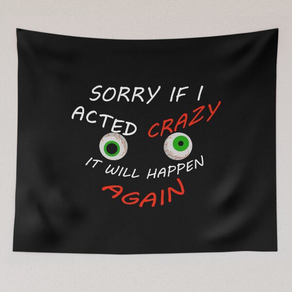 Item preview, Sorry If I Acted Crazy It Will Happen Again - Funny Sayings designed and sold by Demna-S.