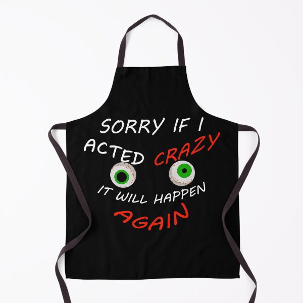Item preview, Sorry If I Acted Crazy It Will Happen Again - Funny Sayings designed and sold by Demna-S.
