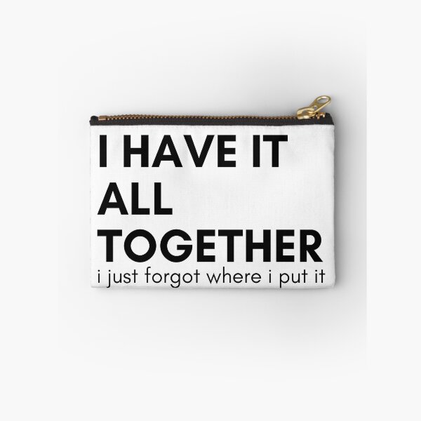 Item preview, I Have It All Together I Just Forgot Where I Put It. Funny Sarcastic Saying designed and sold by That Cheeky Tee.