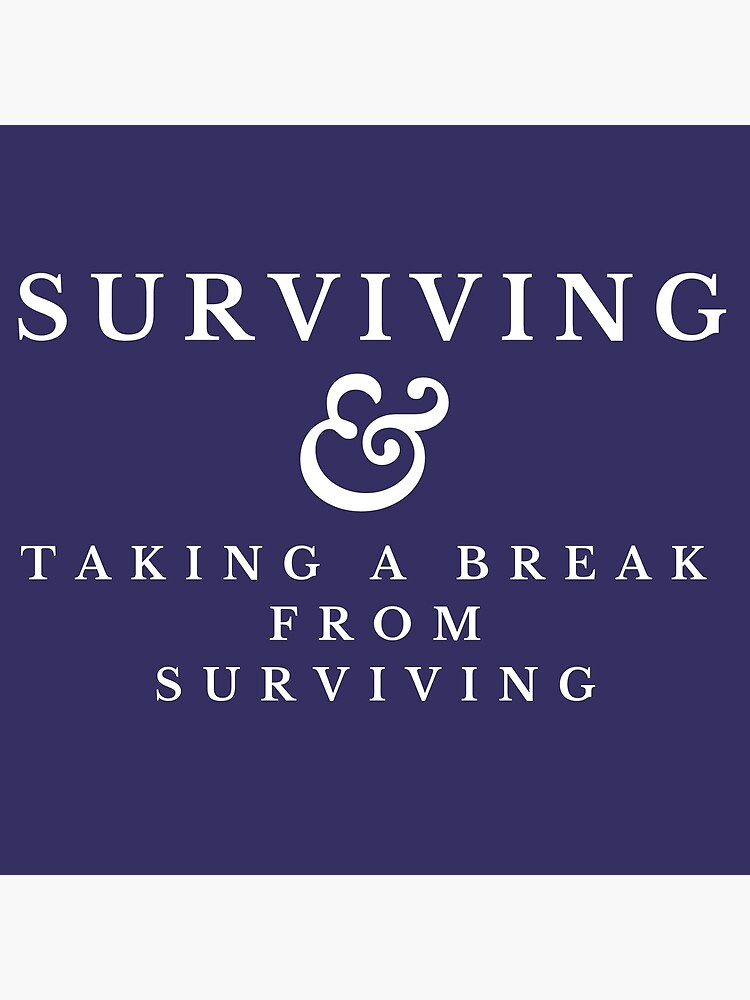 surviving-taking-a-break-from-it-honest-life-quotes-poster-for