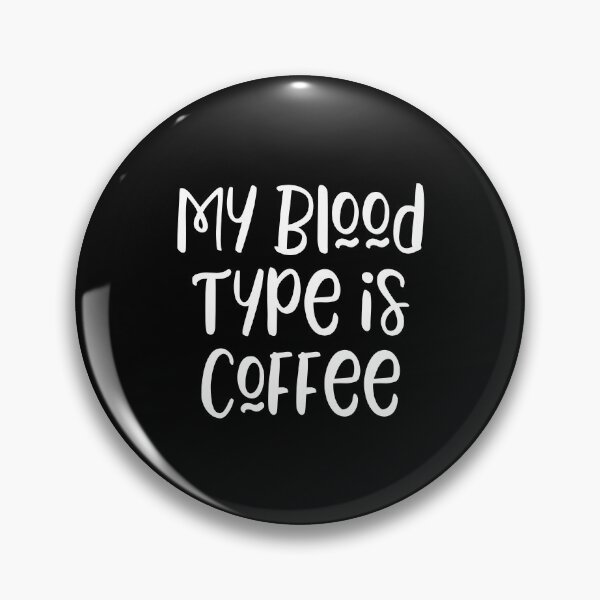 Item preview, My Blood Type is Coffee - funny coffee lover slogan designed and sold by kapotka.