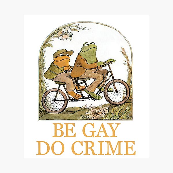 Frog and Toad Be Gay Do Crime Novelty Funny Photographic Print