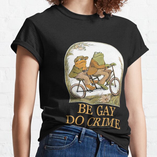 Frog and Toad Be Gay Do Crime Novelty Funny Classic T-Shirt