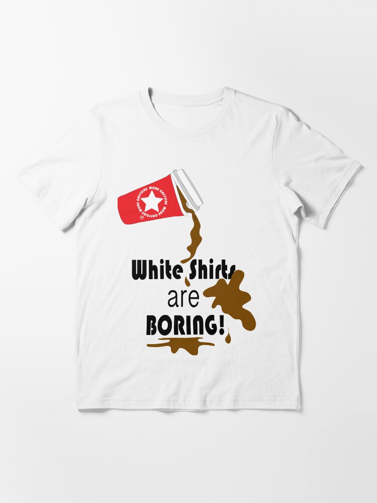 Alternate view of White shirts are boring! Essential T-Shirt