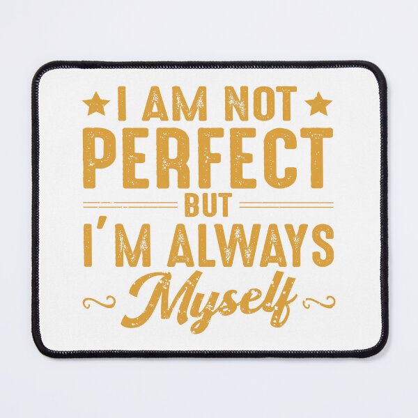 Item preview, I Am Not Perfect But I'm Always Myself designed and sold by DigitalNobleman.