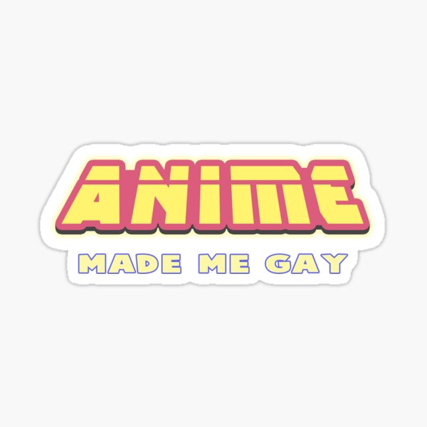 Item preview, Anime Made Me Gay designed and sold by Apocalyptopia.