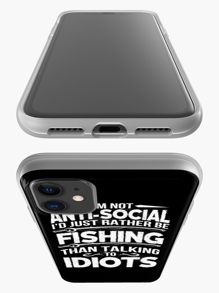 Alternate view of I'M NOT ANTI-SOCIAL I'D JUST RATHER BE FISHING THAN TALKING TO IDIOTS iPhone Case & Cover
