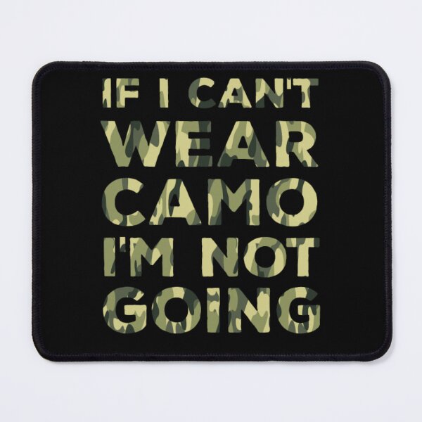 Item preview, If I Can't Wear Camo I'm Not Going Military designed and sold by aryagiri.