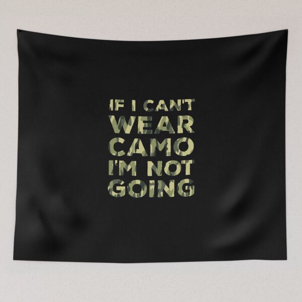 Item preview, If I Can't Wear Camo I'm Not Going Military  designed and sold by aryagiri.