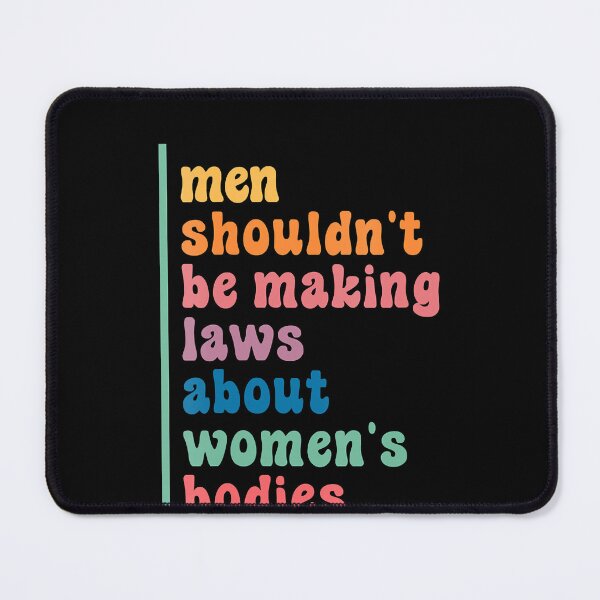 Item preview, Womens Men Shouldn't Be Making Laws About Women's Bodies Feminist designed and sold by nedrae.