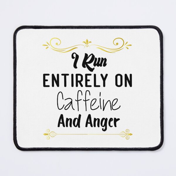 Item preview, I Run Entirely on Caffeine and Anger designed and sold by medbdj.