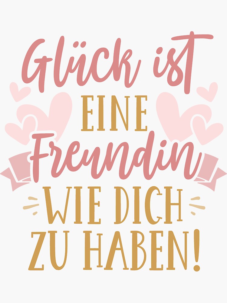Glück Ist Eine Freundin Wie Dich Zu Haben "Glück Ist, Eine Freundin Wie Dich Zu Haben!" Sticker for Sale by