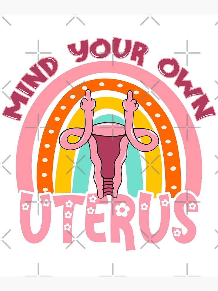 Mind Your Own Uterus Poster For Sale By Ozymandias90 Redbubble 2238