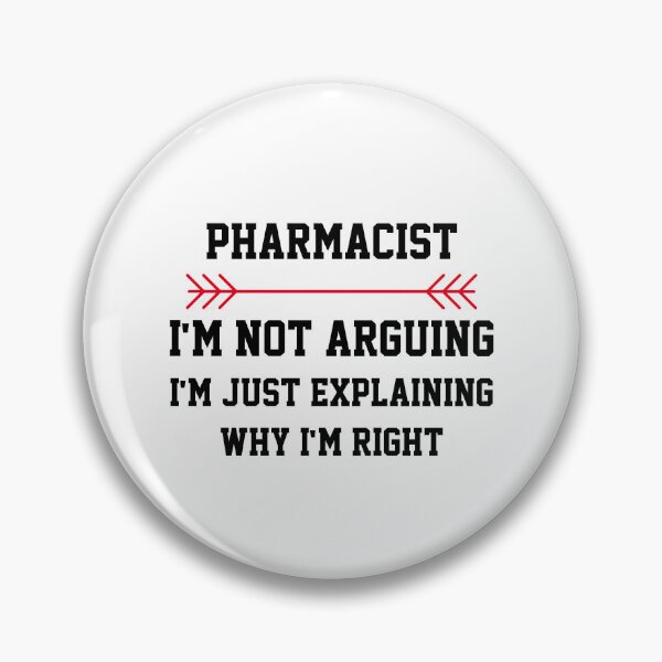 Item preview, Pharmacist Im Not Arguing designed and sold by Yay Design.
