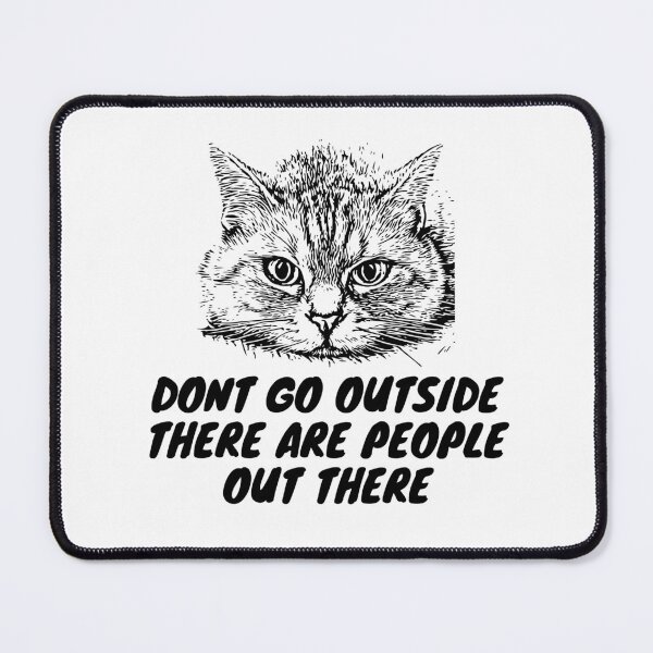 Item preview, Don't Go Outside There Are People Out There - Funny Sarcasrtic Cat designed and sold by AYT-Shirts.