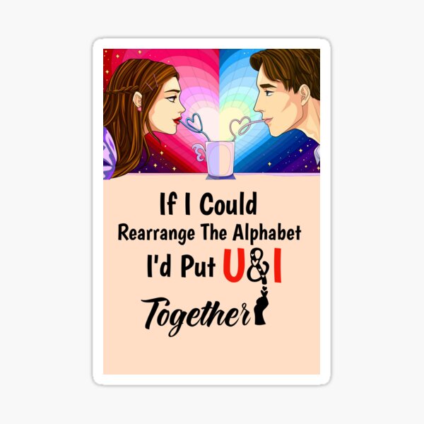 If I Could Rearrange The Alphabet Id Put U And I Together Sticker For Sale By Tema01 Redbubble