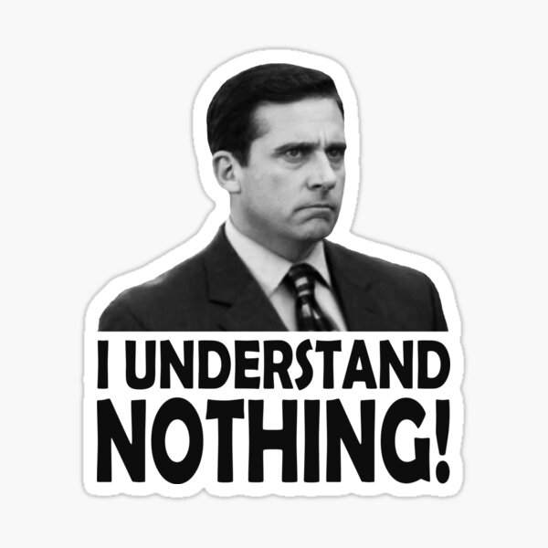 I understand. I understand nothing. Michael Scott i understand nothing. I understand nothing the Office. Майкл Скотт черно белый стикер.