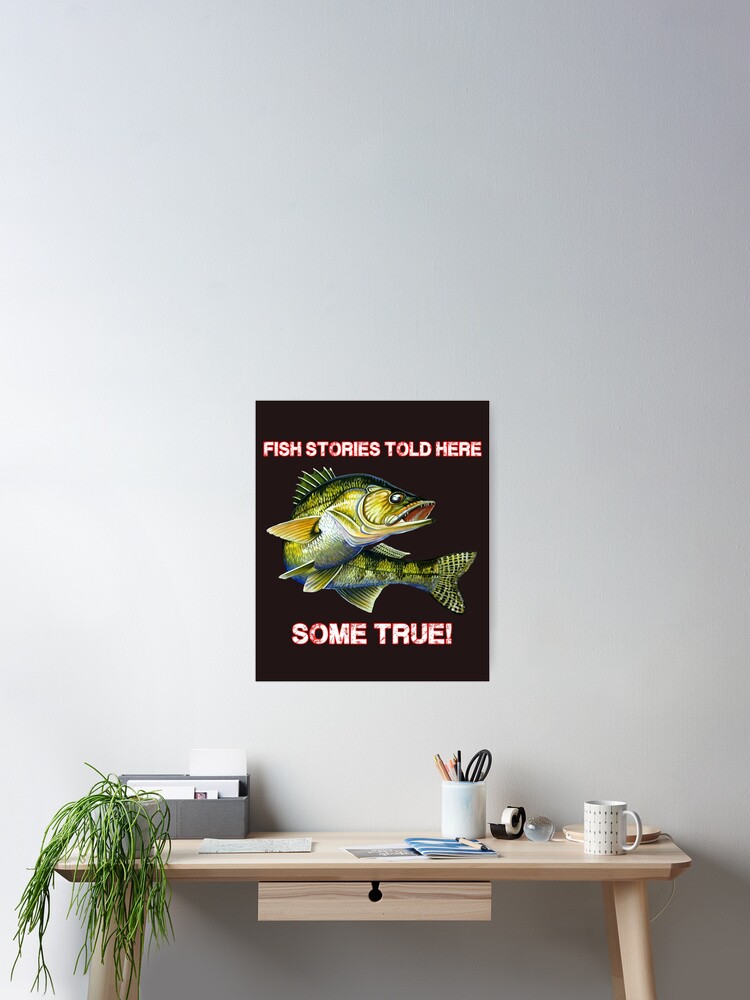 Fish stories told here some true! Fish stories told here some true!